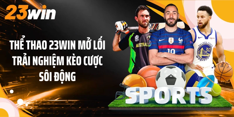 Thể Thao 23WIN Mở Lối Trải Nghiệm Kèo Cược Sôi Động