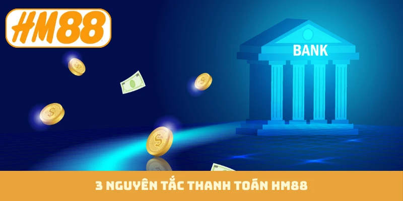 3 nguyên tắc thanh toán HM88