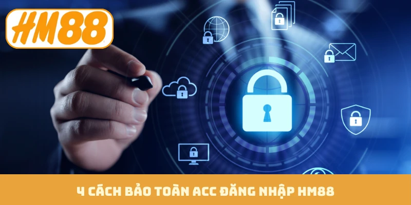 4 cách bảo toàn acc đăng nhập HM88
