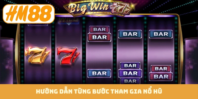 Hướng dẫn từng bước tham gia nổ hũ