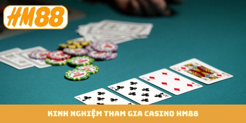 Kinh nghiệm tham gia casino HM88