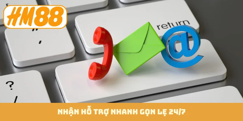 Nhận hỗ trợ nhanh gọn lẹ 24/7