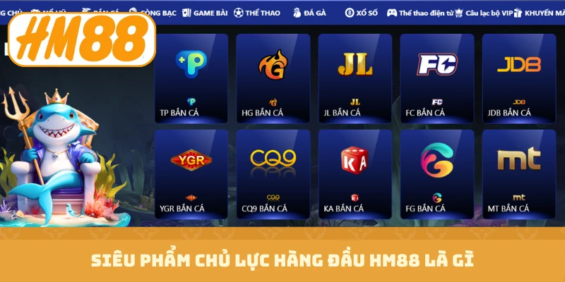 HM88 Là Gì - Giải Mã Sân Chơi Đẳng Cấp Săn Thưởng Khổng Lồ 2 Siêu phẩm chủ lực hàng đầu HM88 là gì