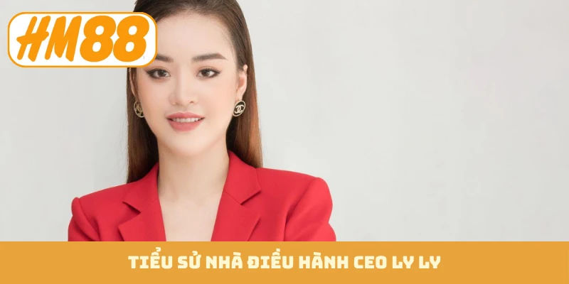 Tiểu sử nhà điều hành CEO Ly Ly