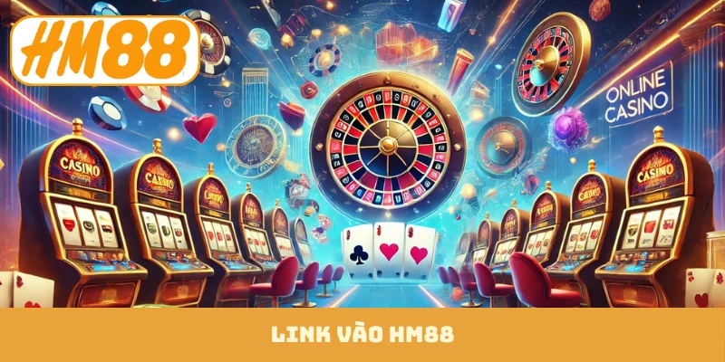 Link Vào HM88 Mới Nhất - Lối Vào Chuẩn Không Chặn 4 link vào hm88